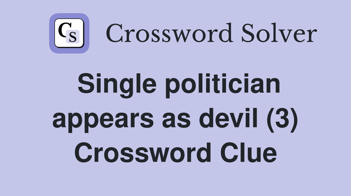 Single politician appears as devil (3) Crossword Clue