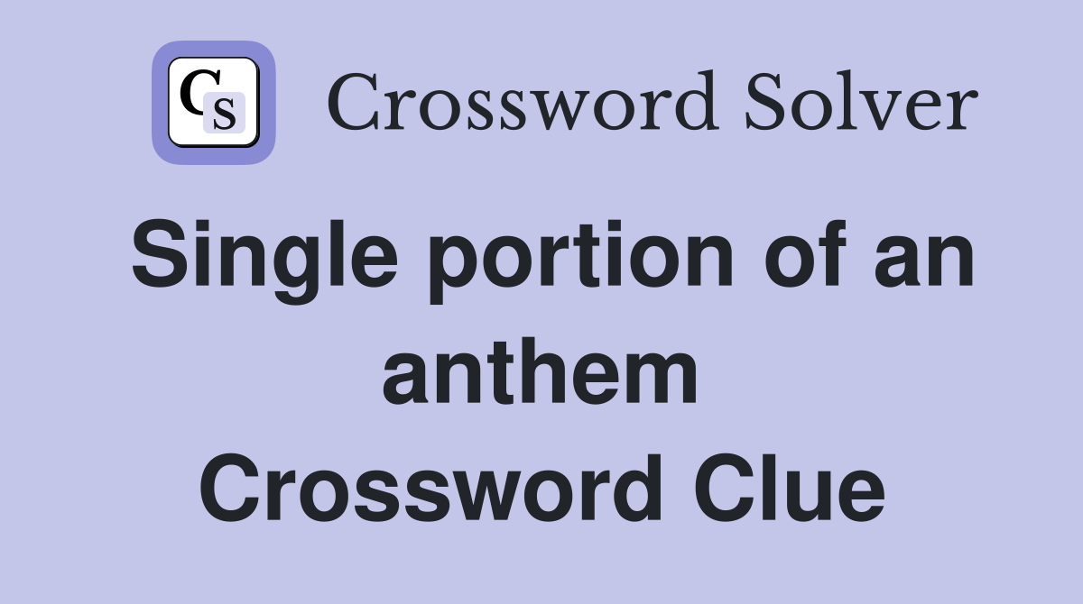 Single portion of an anthem Crossword Clue