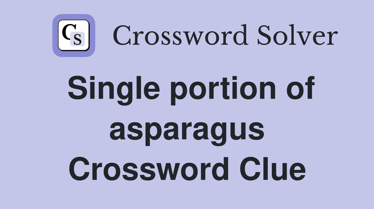 Single portion of asparagus Crossword Clue