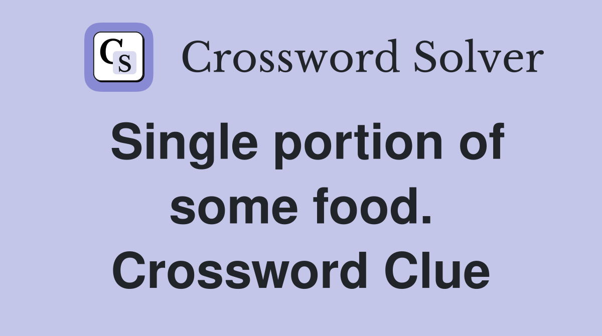 Single portion of some food. Crossword Clue