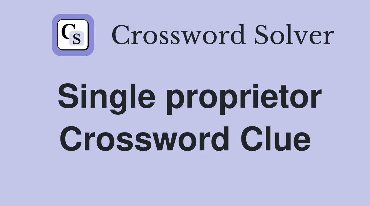 Single proprietor Crossword Clue