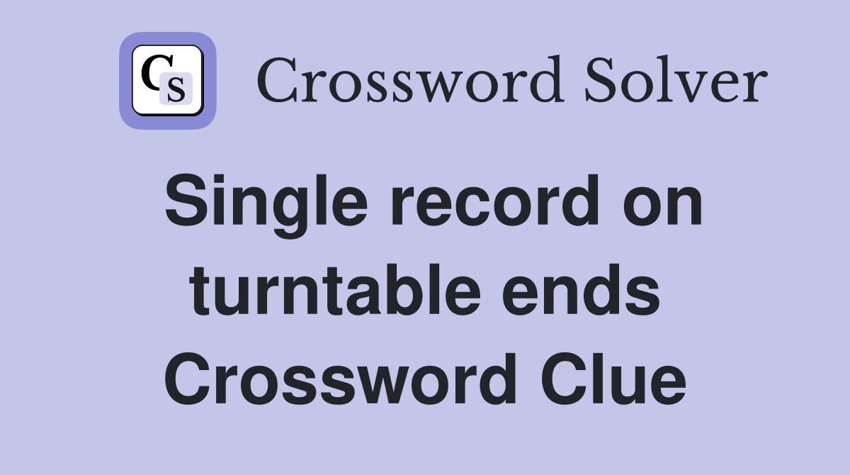 Single record on turntable ends Crossword Clue