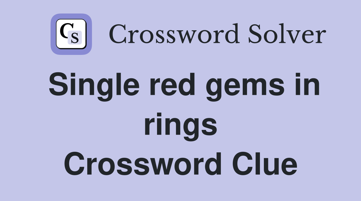 Single red gems in rings Crossword Clue