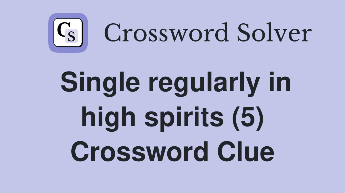 Single regularly in high spirits (5) Crossword Clue