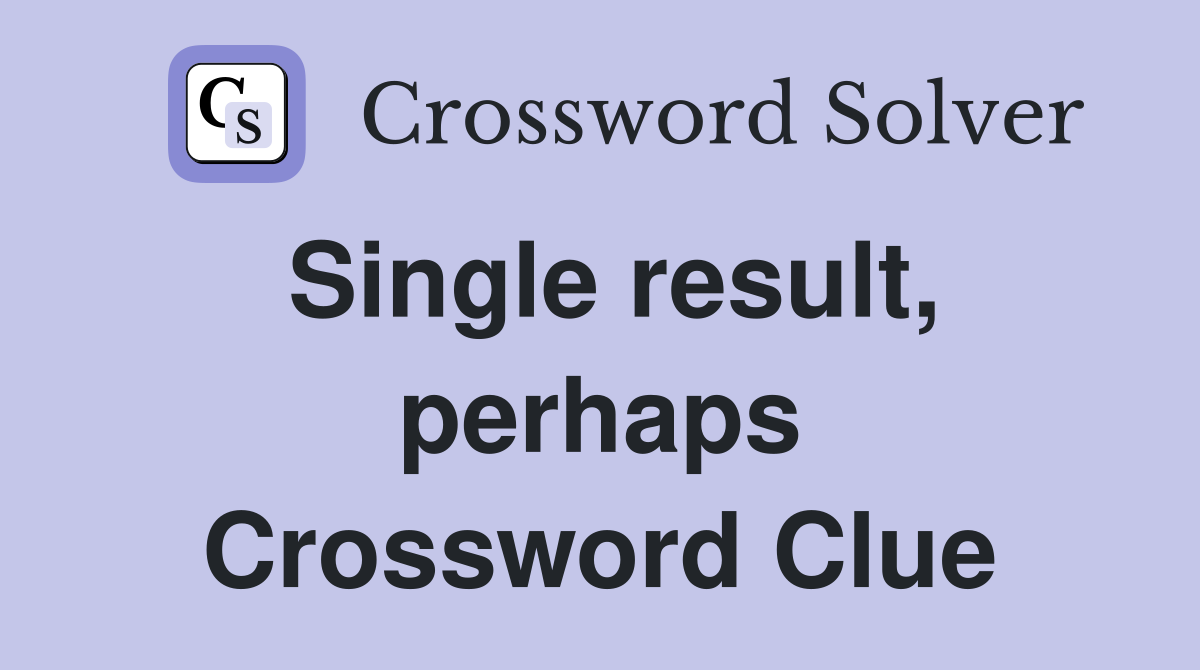 Single result, perhaps Crossword Clue