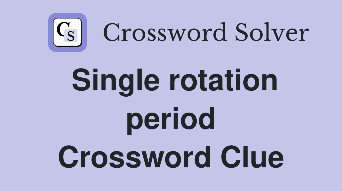 Single rotation period Crossword Clue