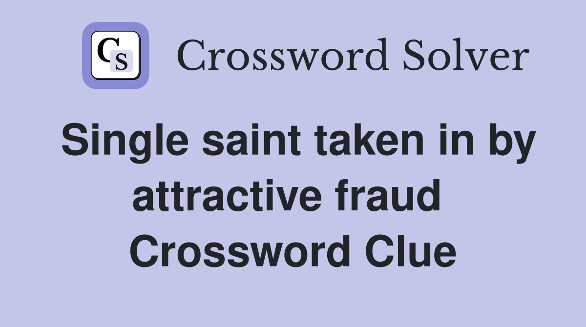 Single saint taken in by attractive fraud  Crossword Clue