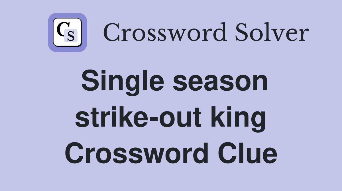 Single season strike-out king Crossword Clue