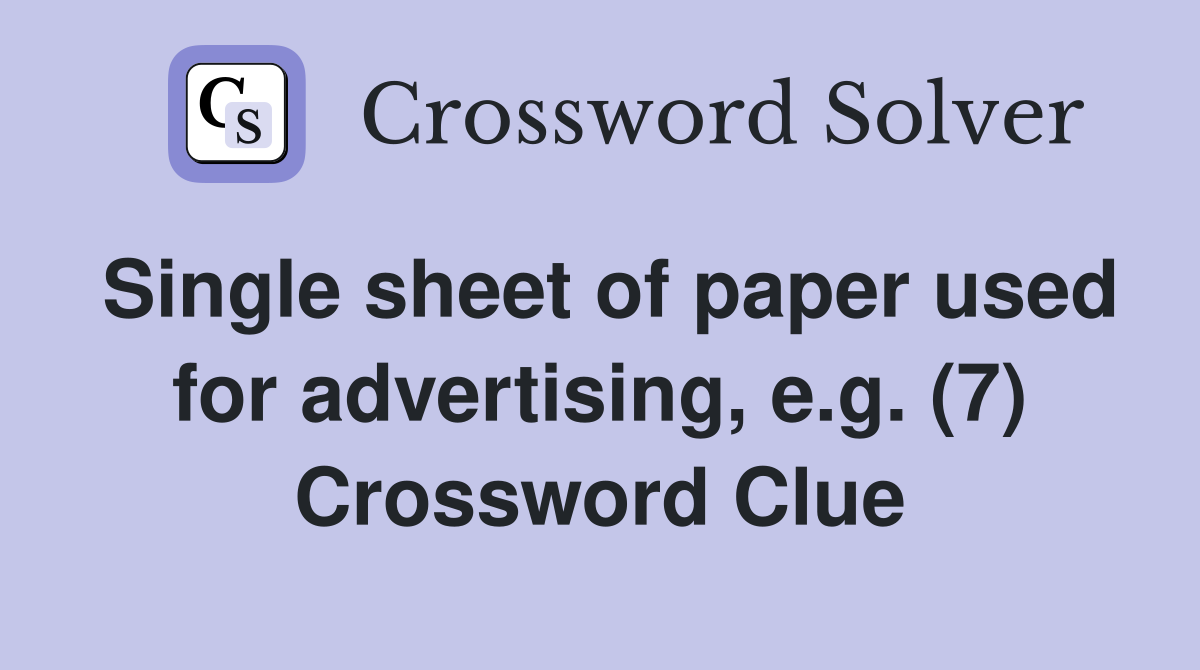 Single sheet of paper used for advertising, e.g. (7) Crossword Clue