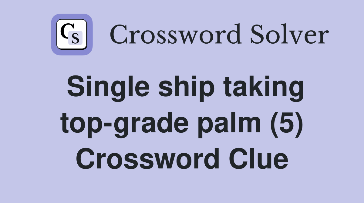 Single ship taking top-grade palm (5) Crossword Clue