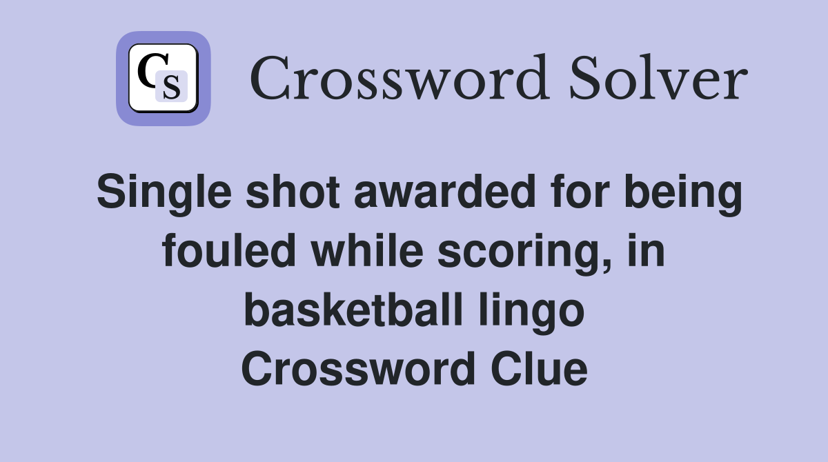 Single shot awarded for being fouled while scoring, in basketball lingo Crossword Clue