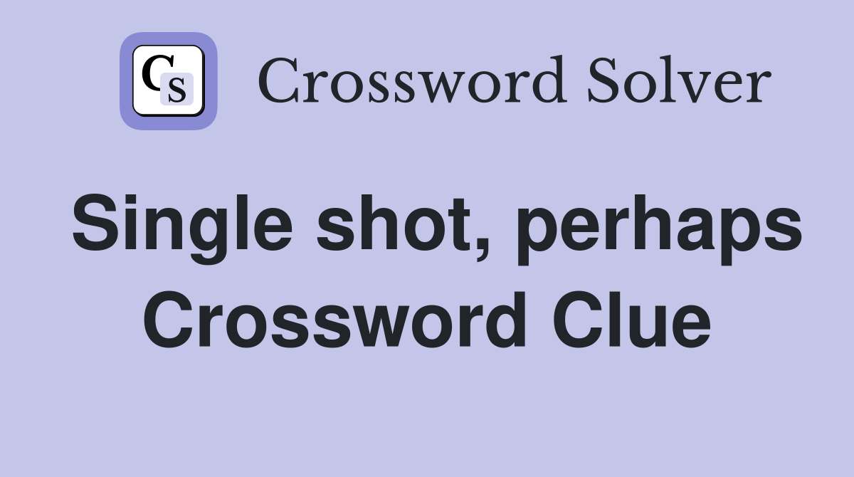 Single shot, perhaps Crossword Clue