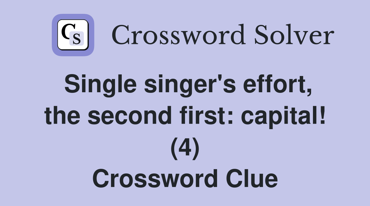 Single singer's effort, the second first: capital! (4) Crossword Clue