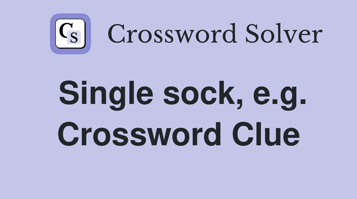 Single sock, e.g. Crossword Clue