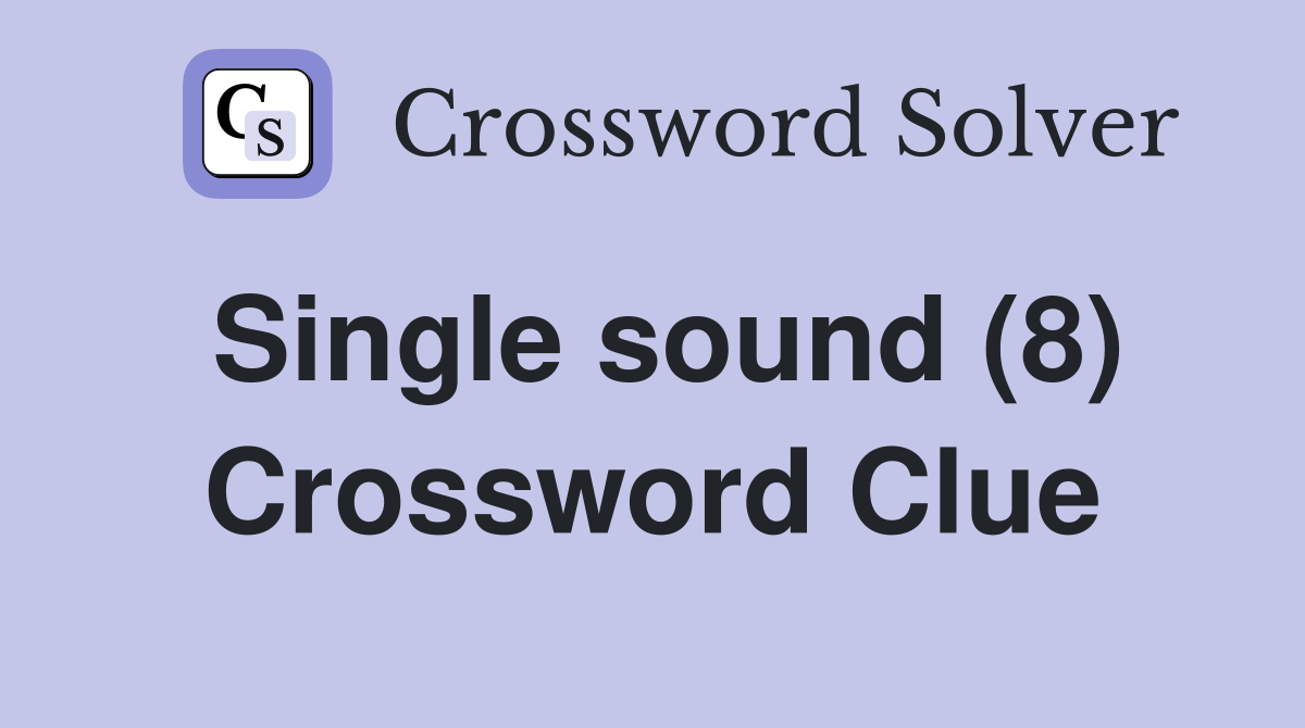 Single sound (8) Crossword Clue