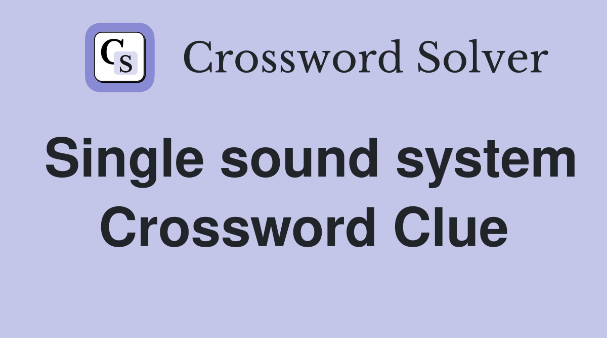 Single sound system Crossword Clue