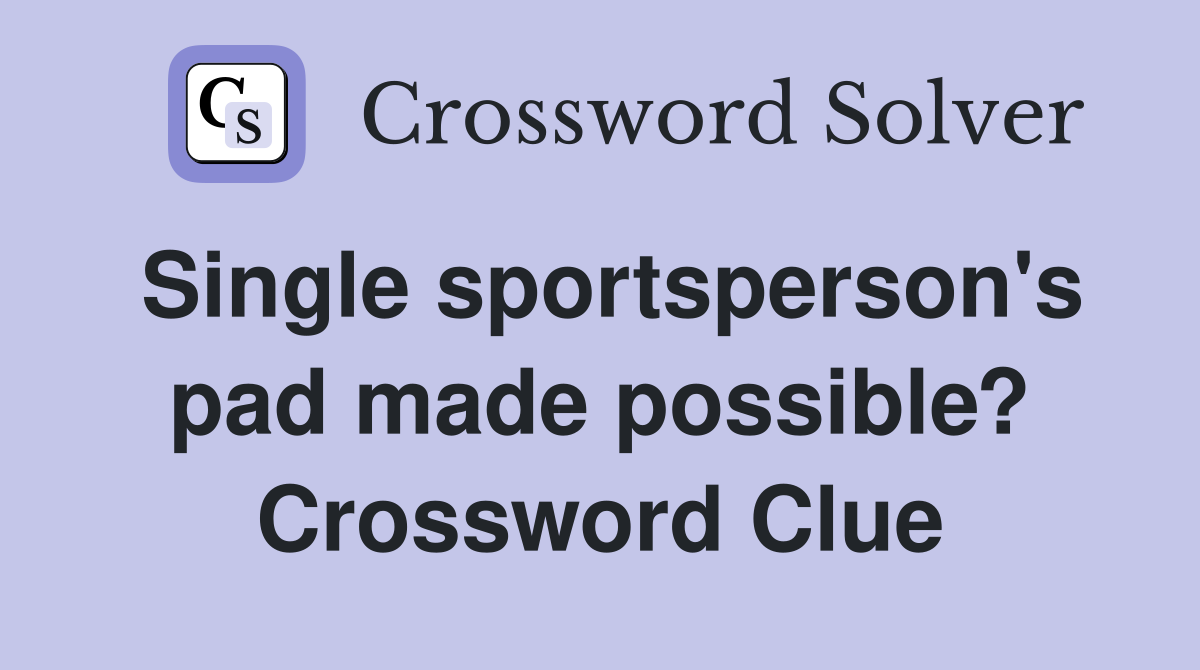 Single sportsperson's pad made possible? Crossword Clue