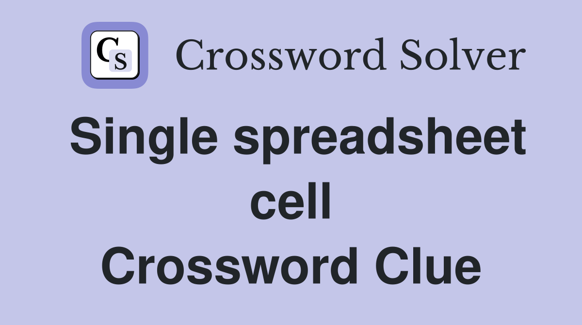 Single spreadsheet cell Crossword Clue