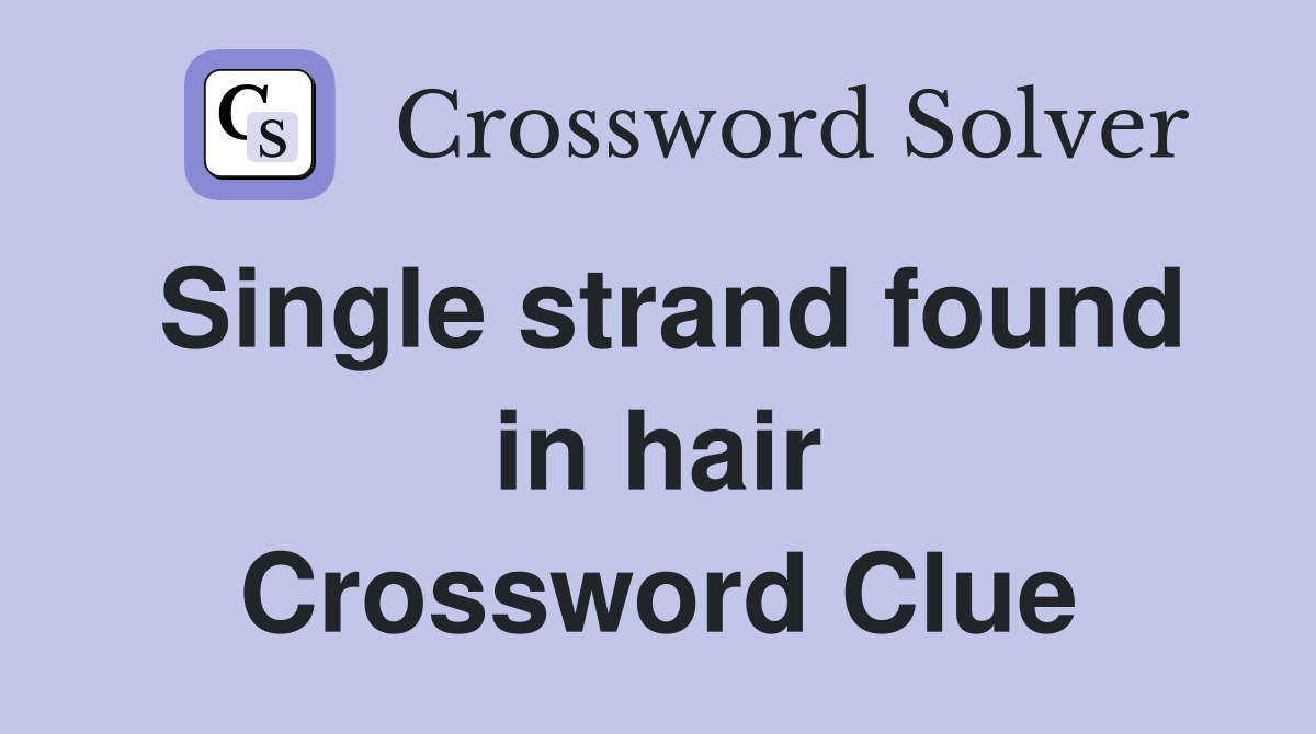 Single strand found in hair Crossword Clue