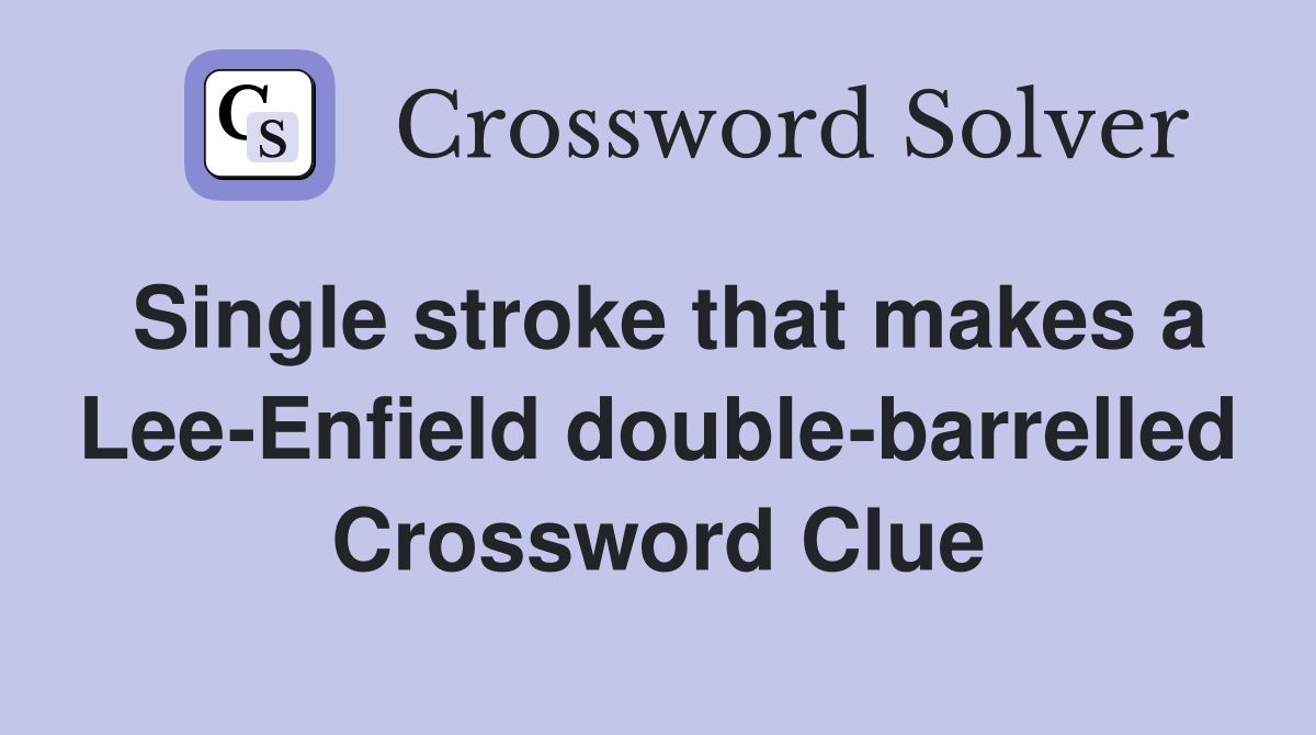 Single stroke that makes a Lee-Enfield double-barrelled Crossword Clue
