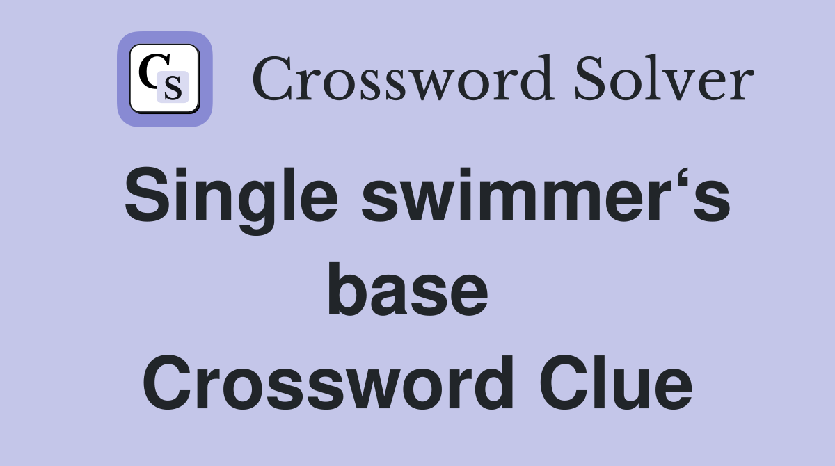 Single swimmer‘s base  Crossword Clue