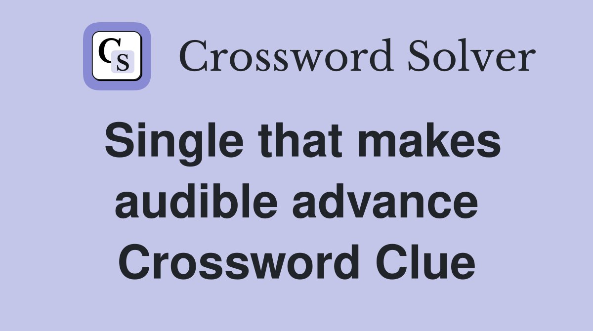 Single that makes audible advance Crossword Clue