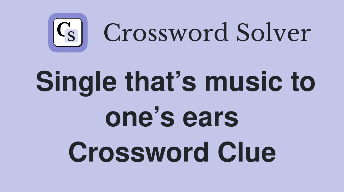 Single that’s music to one’s ears Crossword Clue