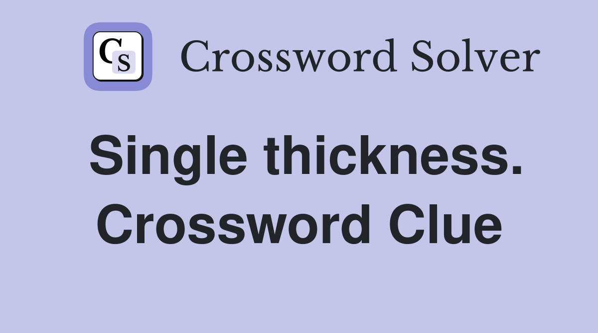 Single thickness. Crossword Clue