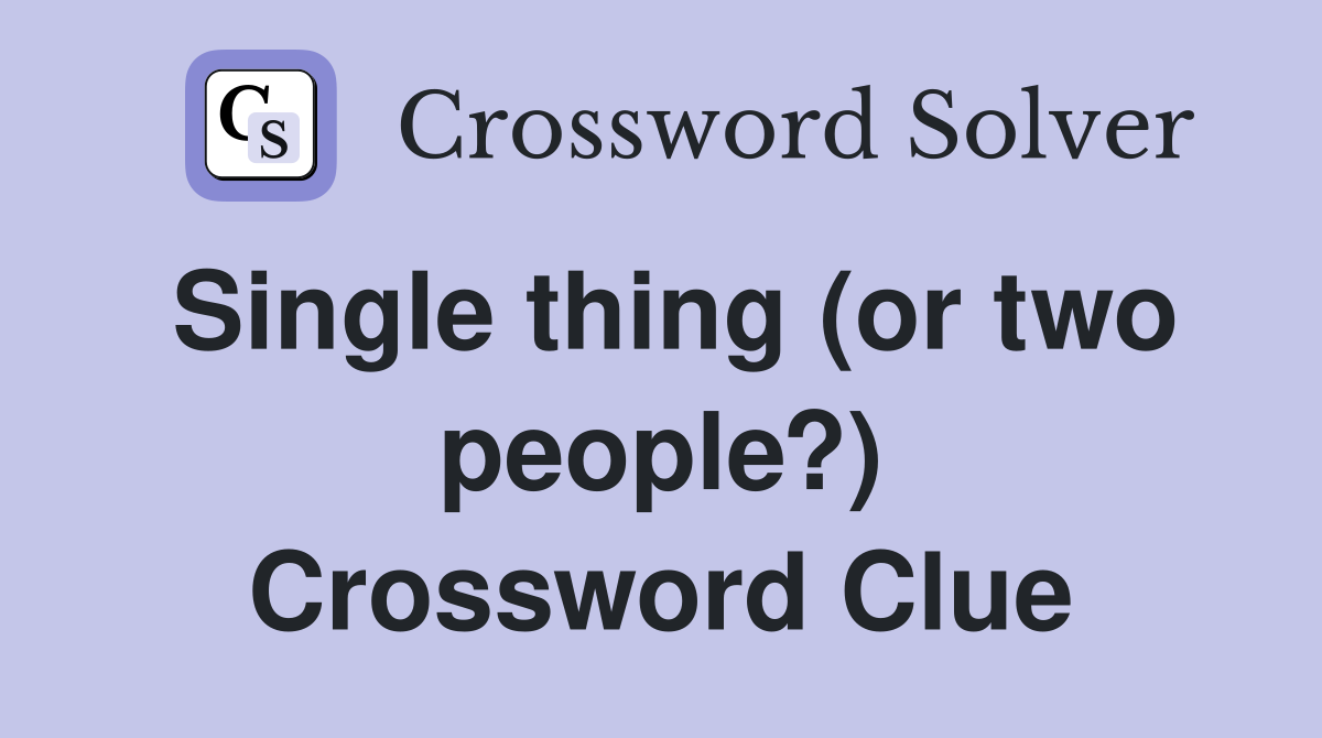 Single thing (or two people?) Crossword Clue
