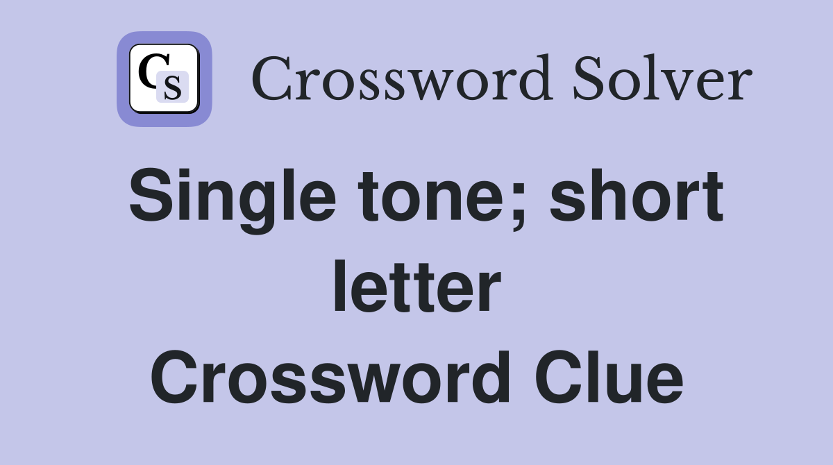 Single tone; short letter Crossword Clue