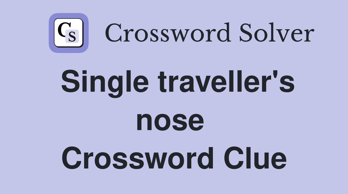 Single traveller's nose  Crossword Clue