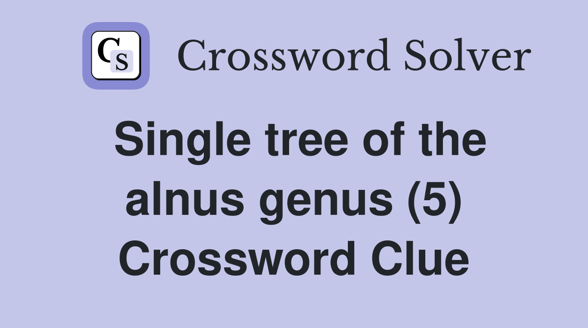 Single tree of the alnus genus (5) Crossword Clue