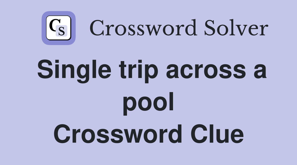 Single trip across a pool Crossword Clue