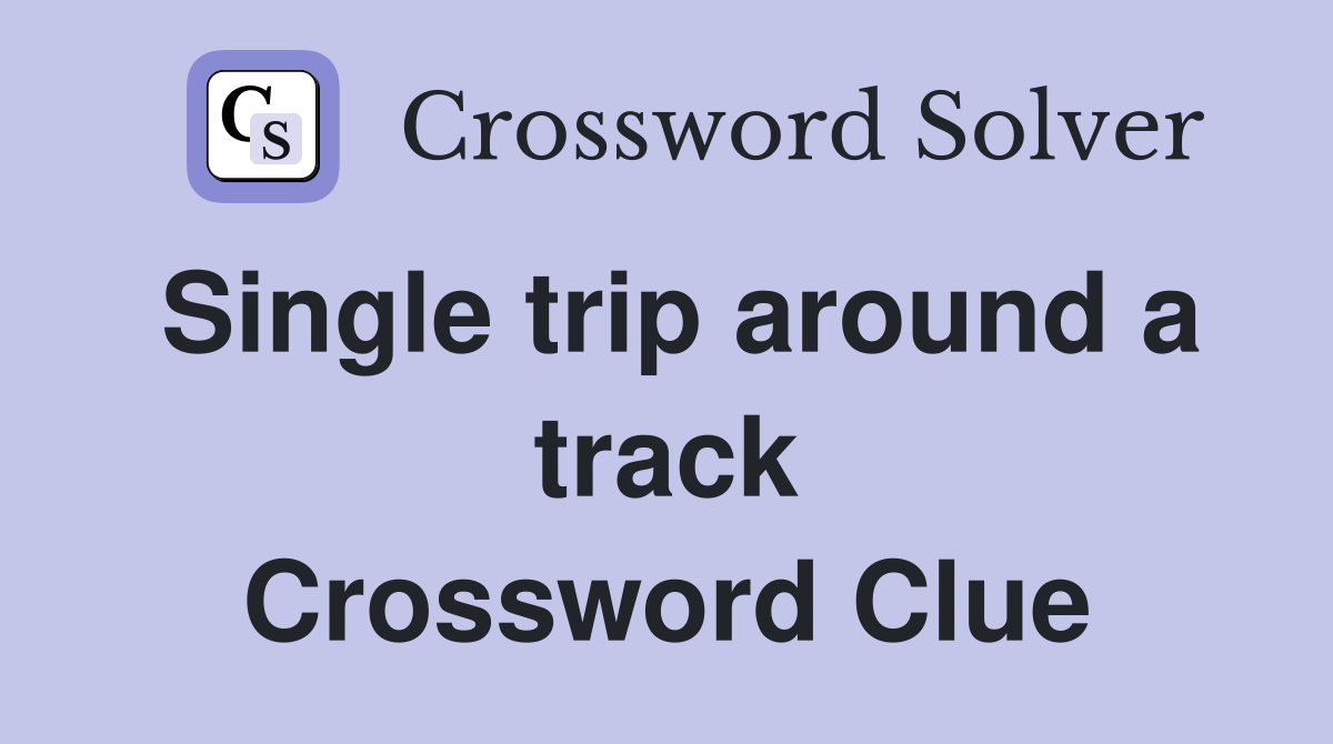 Single trip around a track Crossword Clue