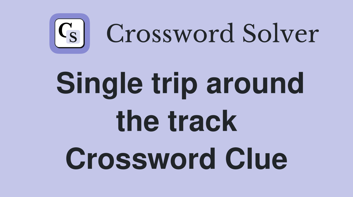 Single trip around the track Crossword Clue