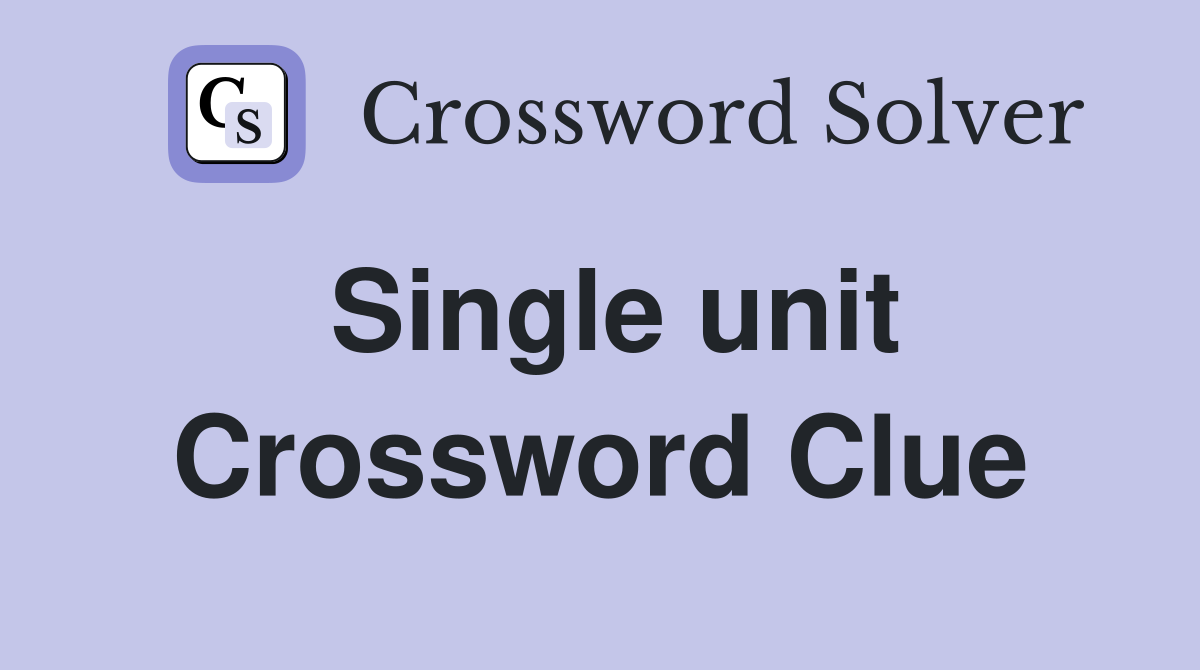 Single unit Crossword Clue