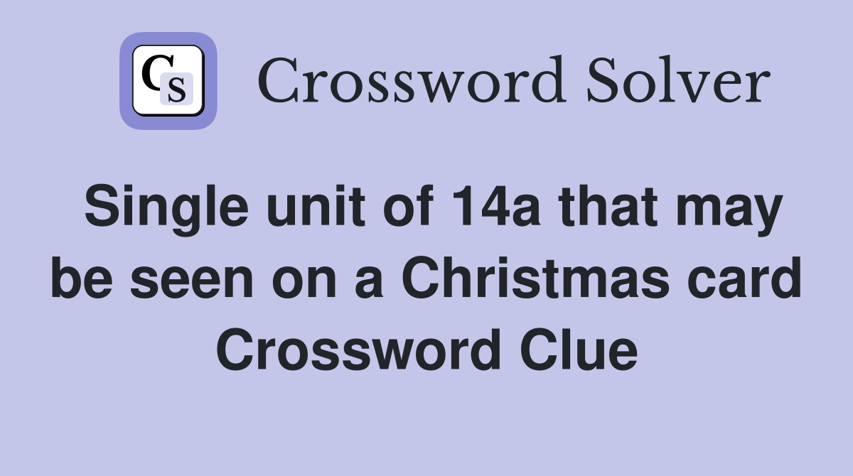 Single unit of 14a that may be seen on a Christmas card Crossword Clue