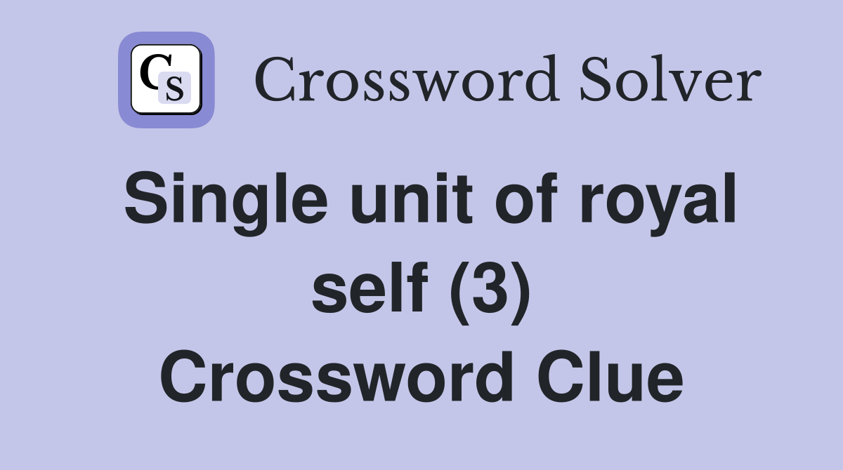 Single unit of royal self (3) Crossword Clue