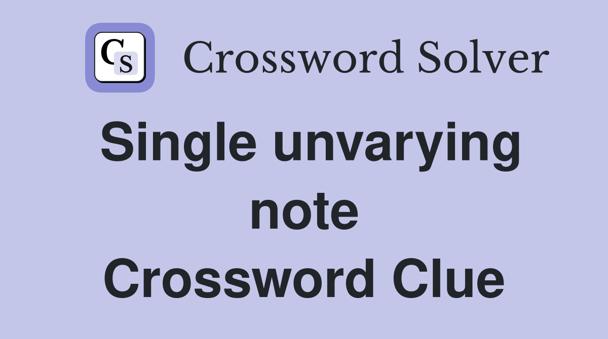 Single unvarying note Crossword Clue