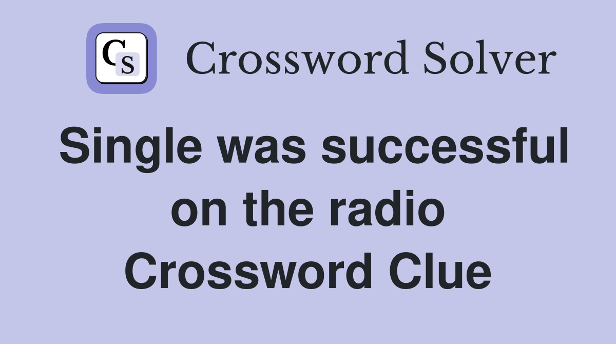 Single was successful on the radio Crossword Clue
