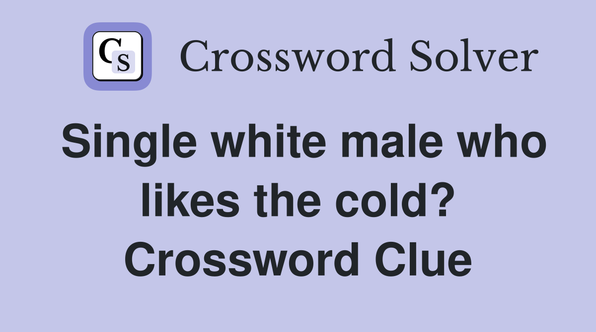 Single white male who likes the cold? Crossword Clue