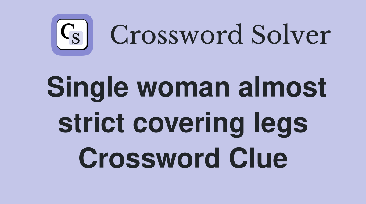 Single woman almost strict covering legs Crossword Clue