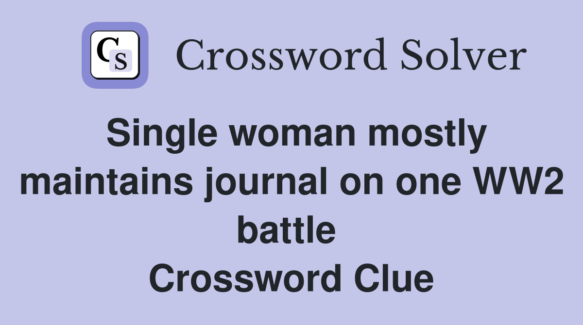 Single woman mostly maintains journal on one WW2 battle  Crossword Clue