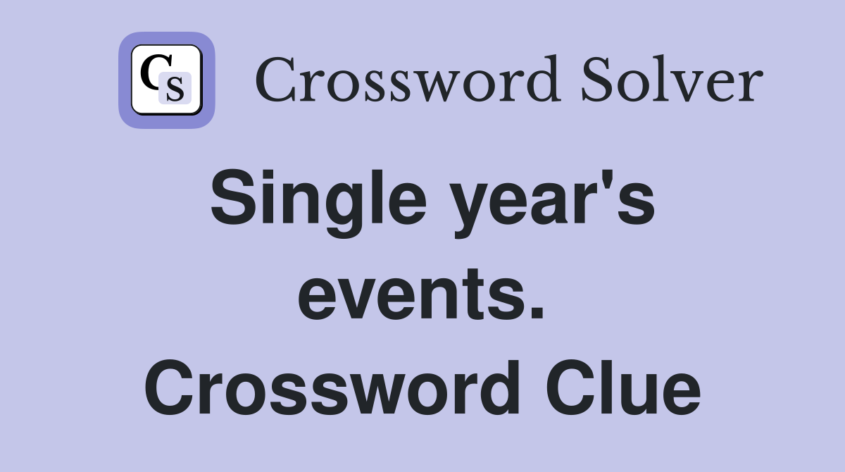 Single year's events. Crossword Clue