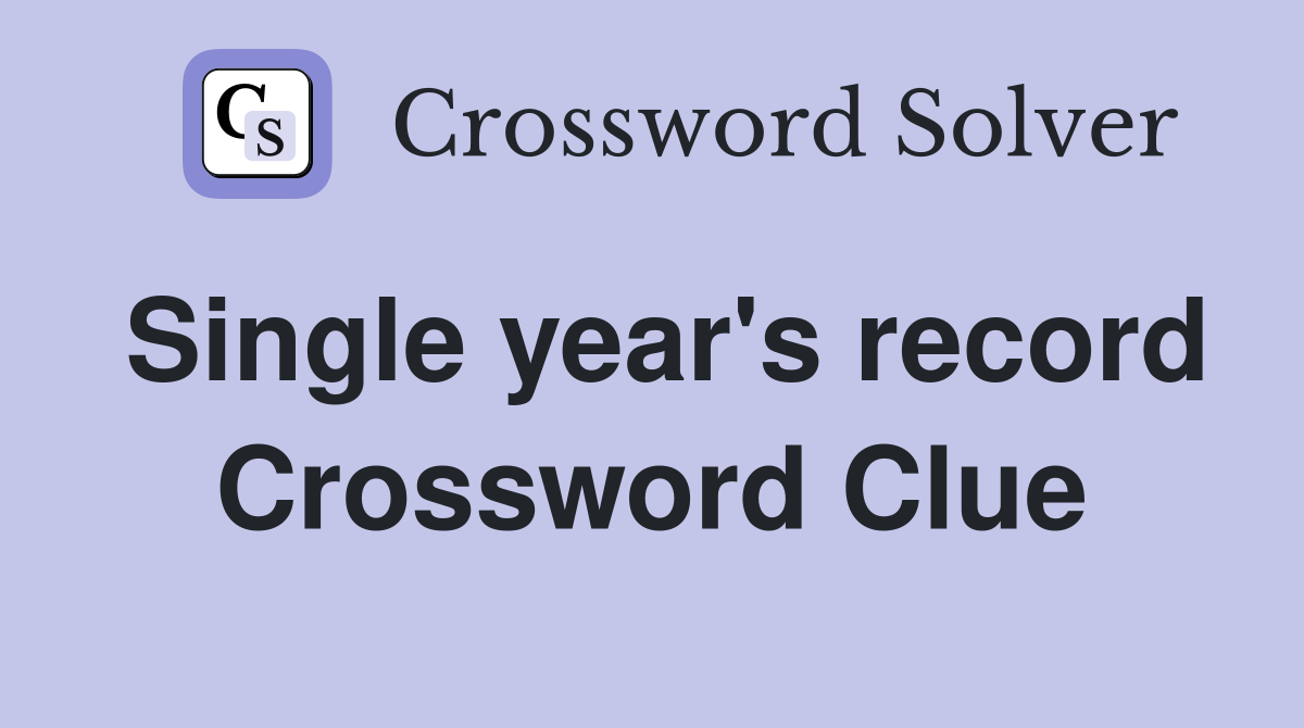 Single year's record Crossword Clue