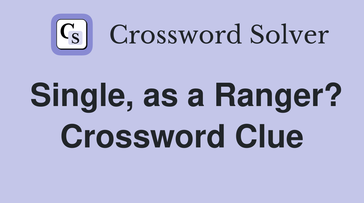 Single, as a Ranger? Crossword Clue