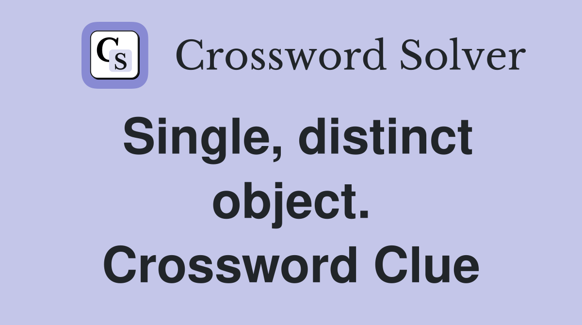 Single, distinct object. Crossword Clue