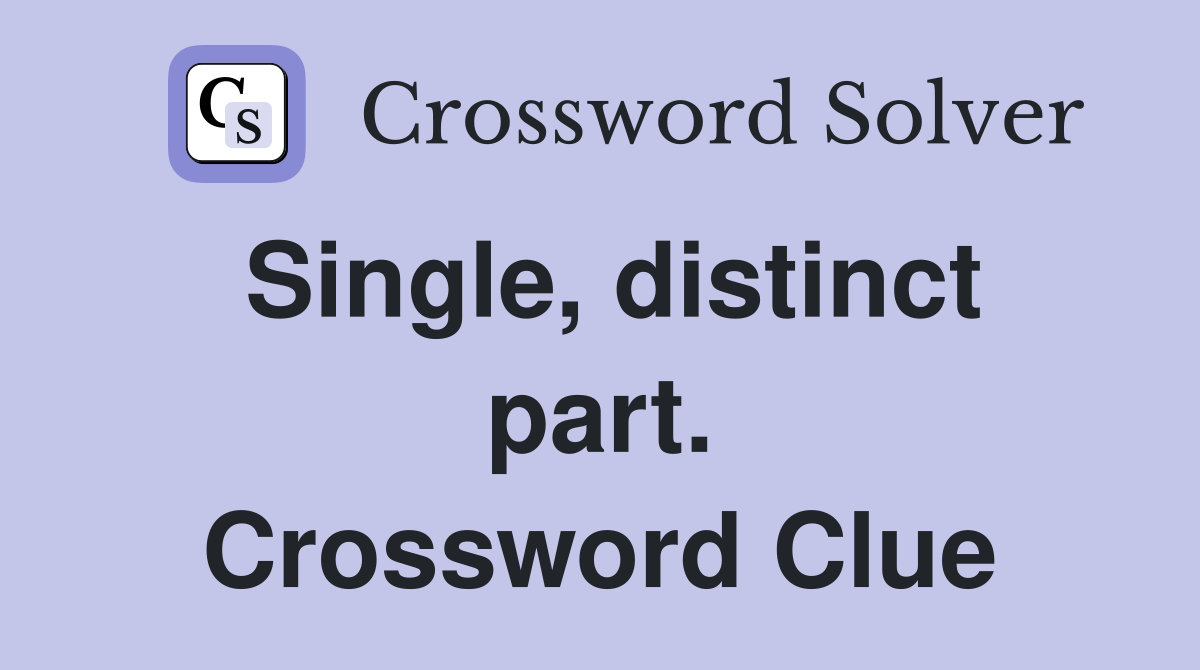 Single, distinct part. Crossword Clue