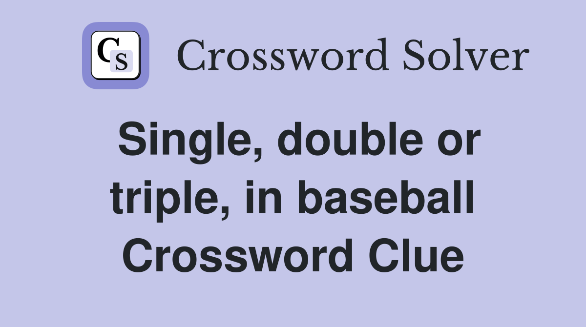 Single, double or triple, in baseball Crossword Clue