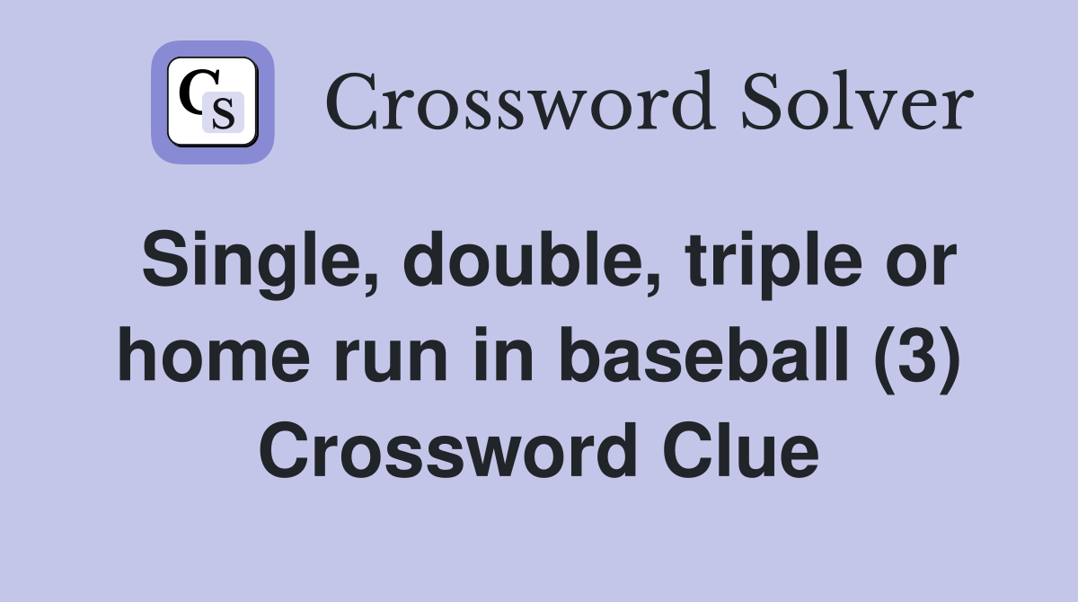Single, double, triple or home run in baseball (3) Crossword Clue